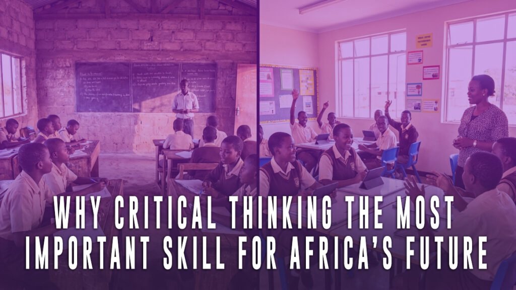 Why Critical Thinking Is the Most Important Skill for Africa’s Future