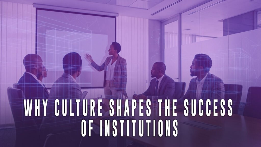 Why Culture Shapes the Success of Institutions