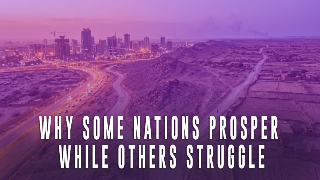 Why Some Nations Prosper While Others Struggle